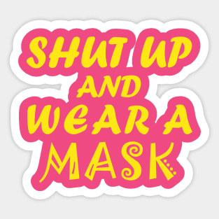 Shut Up And Wear A Mask Sticker